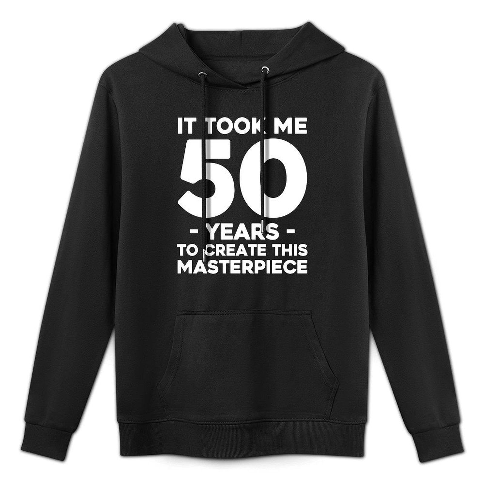 It Took Me 50 Years To Create This Masterpiece 50th Birthday Unisex Design Hoodie