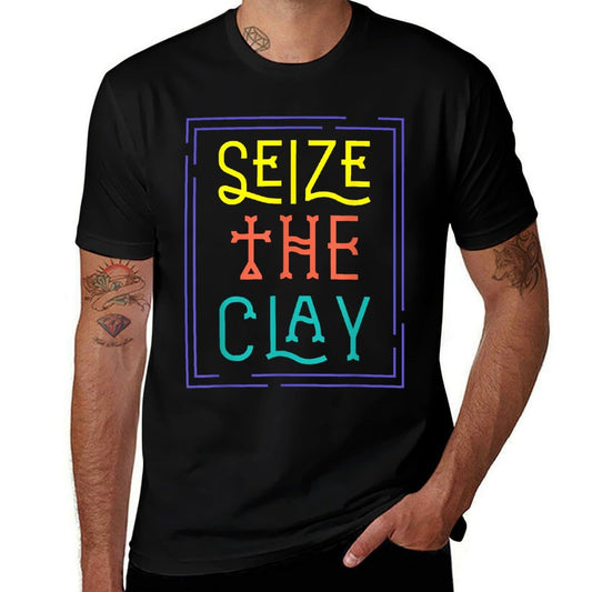 Seize The Clay Pottery Pot Kiln Mud Clay Handmade Hobby Gift Comfortable T-Shirt